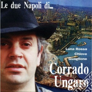 Corrado Ungaro - Le Due Napoli Di... cd musicale di CorradoUngaro