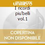 I ricordi piu'belli vol.1 cd