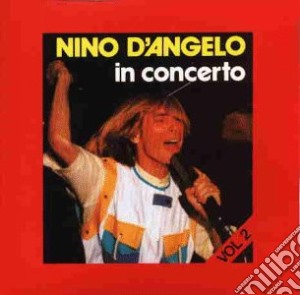 Nino D'Angelo - In Concerto Vol 2 cd musicale di Nino D'angelo
