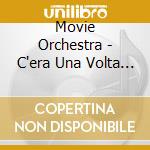 Movie Orchestra - C'era Una Volta Il West