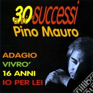 Pino Mauro - 30 Anni Di Successi cd musicale di Pino Mauro