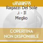 Ragazzi Del Sole .I - Il Meglio cd