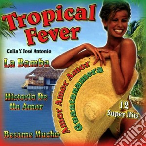 Celia Y Jose' Antonio - Tropical Fever cd musicale di Artisti Vari