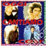 Oggi Cantiamo Cosi' cd