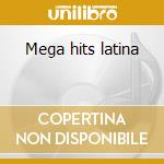 Mega hits latina cd musicale di Artisti Vari
