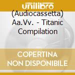 (Audiocassetta) Aa.Vv. - Titanic Compilation cd