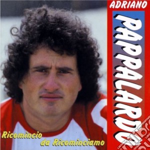 Adriano Pappalardo - Ricomincio Da Ricominciamo cd musicale di PAPPALARDO ADRIANO