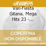 Vari-Fiesta Gitana. Mega Hits 23 - Fiesta Gitana. Mega Hits 23 cd musicale di Artisti Vari