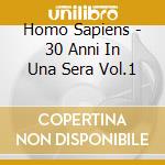 Homo Sapiens - 30 Anni In Una Sera Vol.1 cd musicale