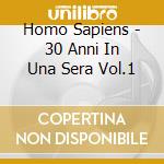 Homo Sapiens - 30 Anni In Una Sera Vol.1 cd