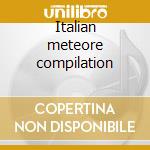 Italian meteore compilation cd musicale di Artisti Vari