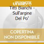 Titti Bianchi - Sull'argine Del Po' cd