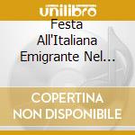 Festa All'Italiana Emigrante Nel Mondo cd musicale di Artisti Vari