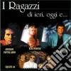 Ragazzi Di Ieri, Oggi E.. (I): Adriano Pappalardo, Rita pavone, Little Tony, Equipe 84 / Various cd
