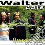 Walter Cafe' - Questa Vita
