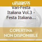 Vari-Festa Italiana Vol.3 - Festa Italiana Vol.3 cd