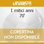 I mitici anni 70' cd