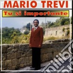 Mario Trevi - Tu Si' Importante