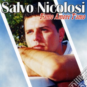 Salvo Nicolosi - T'Amo Amore T'Amo cd musicale di Salvo Nicolosi