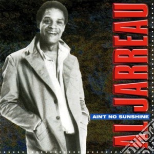 Al Jarreau - Ain't No Sunshine cd musicale di Al Jarreau