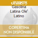 Gasolina Latina Ole' Latino cd musicale