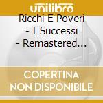 Ricchi E Poveri - I Successi - Remastered 2019 cd