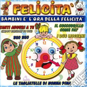 Bambini E' L'Ora Della Felicita' / Various cd musicale di Artisti Vari