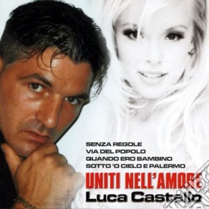 Luca Castello - Uniti Nell'amore cd musicale di Luca Castello