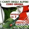 Coro Grigna - I Canti Degli Alpini Evviva Vol.2 / Various cd musicale di Grigna Coro