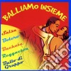 Balliamo Insieme / Various cd