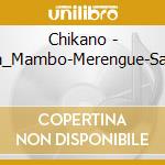 Chikano - Salsa_Mambo-Merengue-Samba cd musicale di Artisti Vari