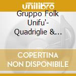 Gruppo Folk Unifu'- Quadriglie & Tarantelle cd musicale di Artisti Vari