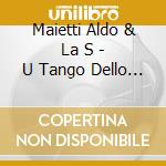 Maietti Aldo & La S - U Tango Dello Spaccone cd musicale di Artisti Vari