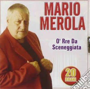 Mario Merola - O' Re Da Sceneggiata cd musicale di Mario Merola