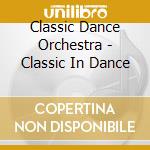 Classic Dance Orchestra - Classic In Dance cd musicale di Classic Dance Orchestra