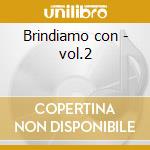 Brindiamo con - vol.2 cd musicale di Castellina-pasi