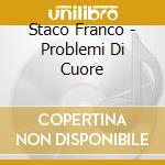 Staco Franco - Problemi Di Cuore cd