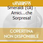 Smeraldi (Gli) - Amici...che Sorpresa! cd