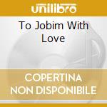 To Jobim With Love cd musicale di DIORIO JOE