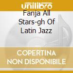 Fanja All Stars-gh Of Latin Jazz cd