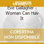 Eve Gallagher - Woman Can Hav It cd