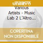 Various Artists - Music Lab 2 L'Altro Mondo Studios - Mixed By Luca Belloni cd