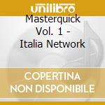 Masterquick Vol. 1 - Italia Network cd