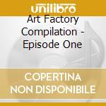 Art Factory Compilation - Episode One cd