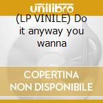 (LP VINILE) Do it anyway you wanna lp vinile di Choice People