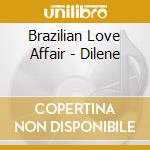 Brazilian Love Affair - Dilene cd musicale di Brazilian Love Affair