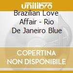 Brazilian Love Affair - Rio De Janeiro Blue cd