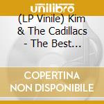 (LP Vinile) Kim & The Cadillacs - The Best Of lp vinile di Kim & The Cadillacs