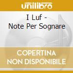 I Luf - Note Per Sognare cd