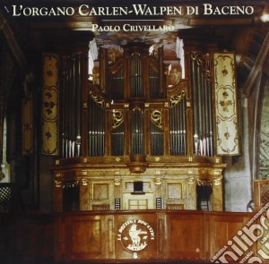 Paolo Crivellaro: L'Organo Carlen-Walpen Di Baceno cd musicale
